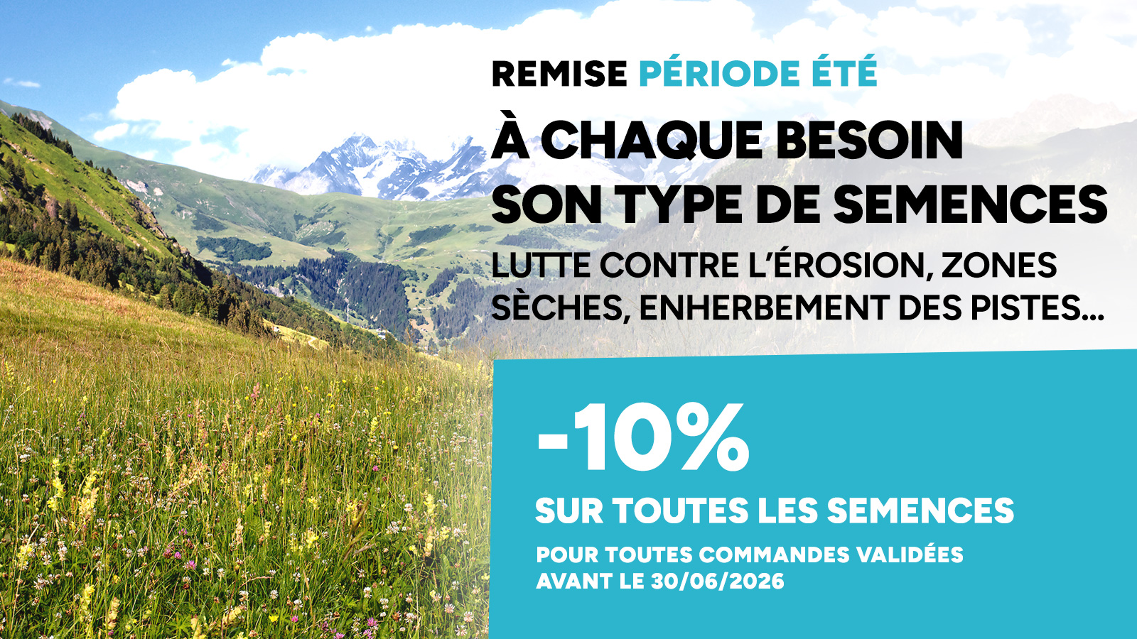 À chaque besoin, son type de semences (Lutte contre l'érosion, zones sèches, enherbement des pistes). -10% sur toutes les semences jusqu'au 30/06